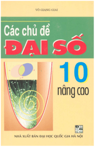 Các Chủ Đề Đại Số 10 Nâng Cao - Võ Giang Giai