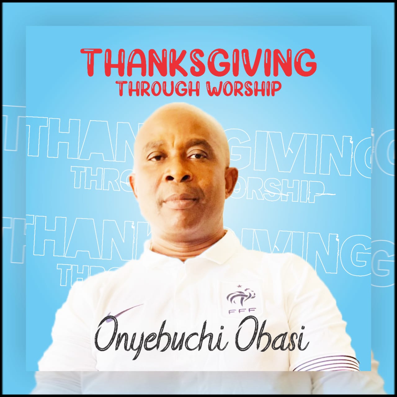 [Gospel Music] Thanksgiving Through Worship - Onyebuchi Obasi - momusicdateThanksgiving Through Worship - Onyebuchi Obasi - momusicdate