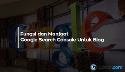 Fungsi dan Manfaat Google Search Console Untuk Blog, Serta Cara Daftarnya