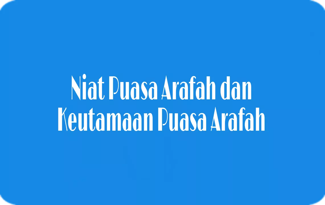 Niat Puasa Arafah (9 Dzulhijjah) dan Keutamaan Puasa Arafah