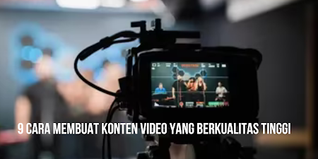 9 Cara Membuat Konten Video yang Berkualitas Tinggi