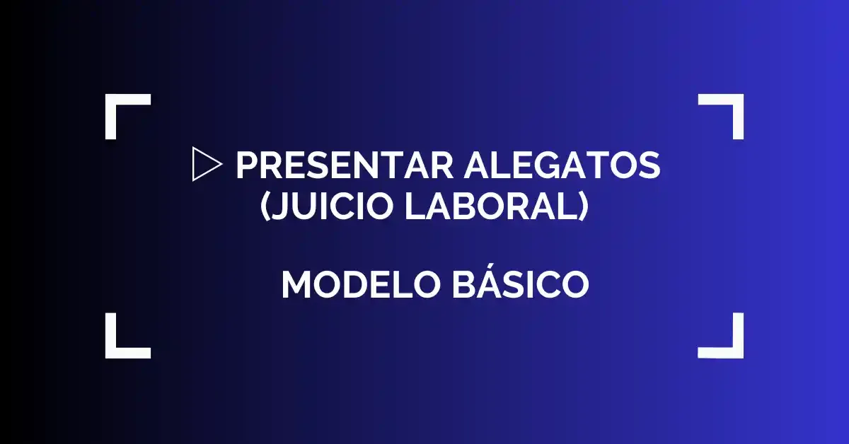 ▷ Presentar Alegatos (Juicio Laboral)