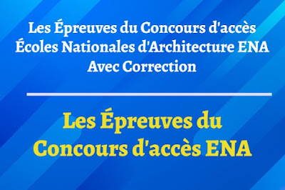 Les Épreuves du Concours d'accès Écoles Nationales d'Architecture ENA Avec Correction