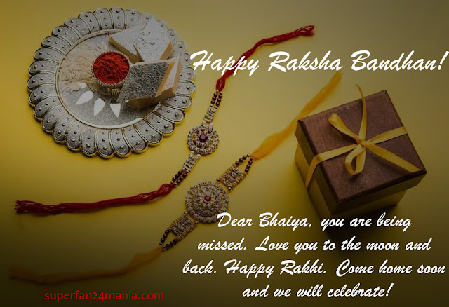 Dear Bhaiya, you are being missed. Love you to the moon and back. Happy Rakhi. Come home soon and we will celebrate!