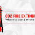 Co2 Fire Extinguishers Where to use & Where to not use