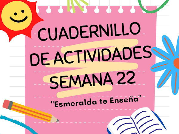  Cuadernillo de Actividades Semana 22 Todos los Grados "Esmeralda te Enseña"