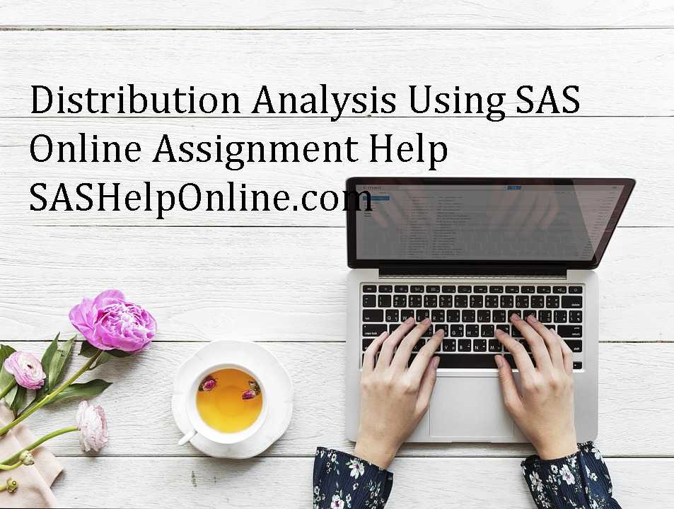 Distribution Analysis Using SAS Online Assignment Help