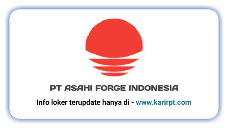 Info Loker PT Asahi Forge Indonesia