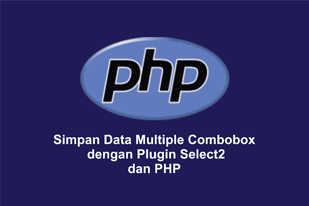 Simpan Data Multiple Combobox dengan Select2 dan PHP