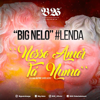 Big Nelo Feat Kletuz - Nosso Amor Tá Numa Mp3 Songs