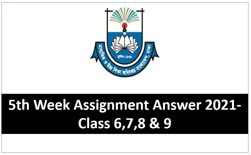 5th Week Assignment Answer 2021 Class 6,7,8,9