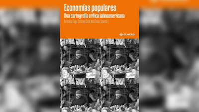 Economías populares. Una Cartografía crítica latinoamericana - Verónica Gago, Cristina Cielo y Nico Tassi [PDF] 