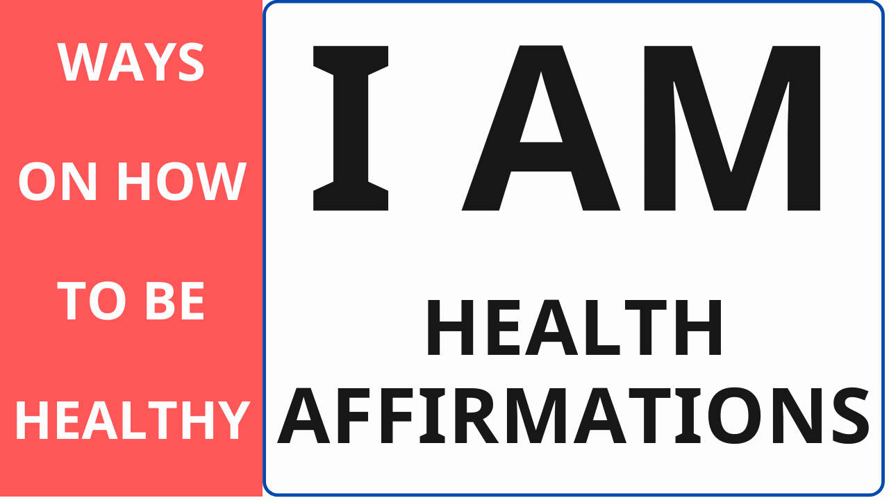 Ways on How to be Healthy I am Health Affirmations