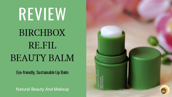 Birchbox Re.Fil Beauty Balm Review (Green)|Price, Ingredients & Other Details