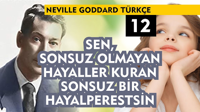 Sen, Sonsuz Olmayan Hayaller Kuran Sonsuz Bir Hayalperestsin / Neville Goddard Türkçe 12