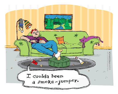 Man on sofa: I coulda been a smoke-jumper.