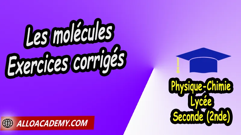 Les molécules - Exercices corrigés - Physique Chimie Seconde (2nde) Lycée, Cours de Solution - Médicament - Concentration de Seconde (2nde)- Lycée, Résumé cours de Solution - Médicament - Concentration de Seconde (2nde)- Lycée, Travaux Pratiques TP de Solution - Médicament - Concentration de Seconde (2nde)- Lycée, Exercices corrigés de Solution - Médicament - Concentration de Seconde (2nde)- Lycée, Série d'exercices corrigés de Solution - Médicament - Concentration de Seconde (2nde)- Lycée, Travaux dirigés td de Solution - Médicament - Concentration de Seconde (2nde)- Lycée, physique chimie seconde, physique chimie 2nde pdf, physique chimie lycée pdf, programme physique-chimie seconde, classe de seconde, physique chimie seconde exercices corrigés pdf, physique-chimie 2nde c, physique-chimie seconde manuel, Le programme de physique chimie au secondaire, cours de physique chimie seconde gratuit, cours de physique chimie seconde gratuit en ligne, exercices corrigés physique chimie seconde pdf, Système éducatif en France, Le programme de la classe de Seconde en France, Le programme de l'enseignement de physique chimie de la classe de seconde générale et technologique en France, La classe de seconde en France, seconde année lycée, seconde général, enseignement secondaire france