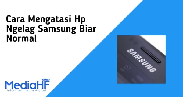 Cara Mengatasi Hp Ngelag Samsung Biar Normal