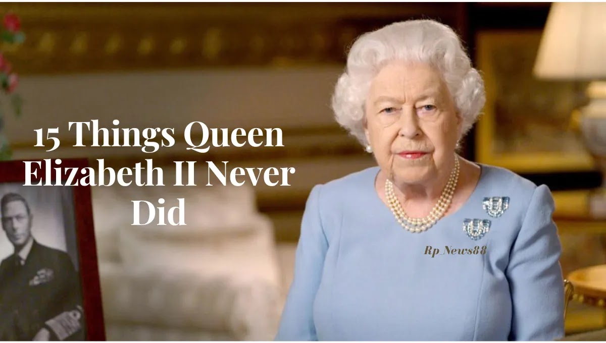 15 Things Queen Elizabeth II Never Did