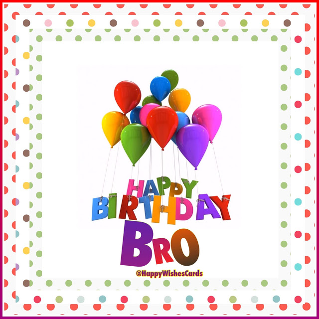 HAPPY BIRTHDAY BRO