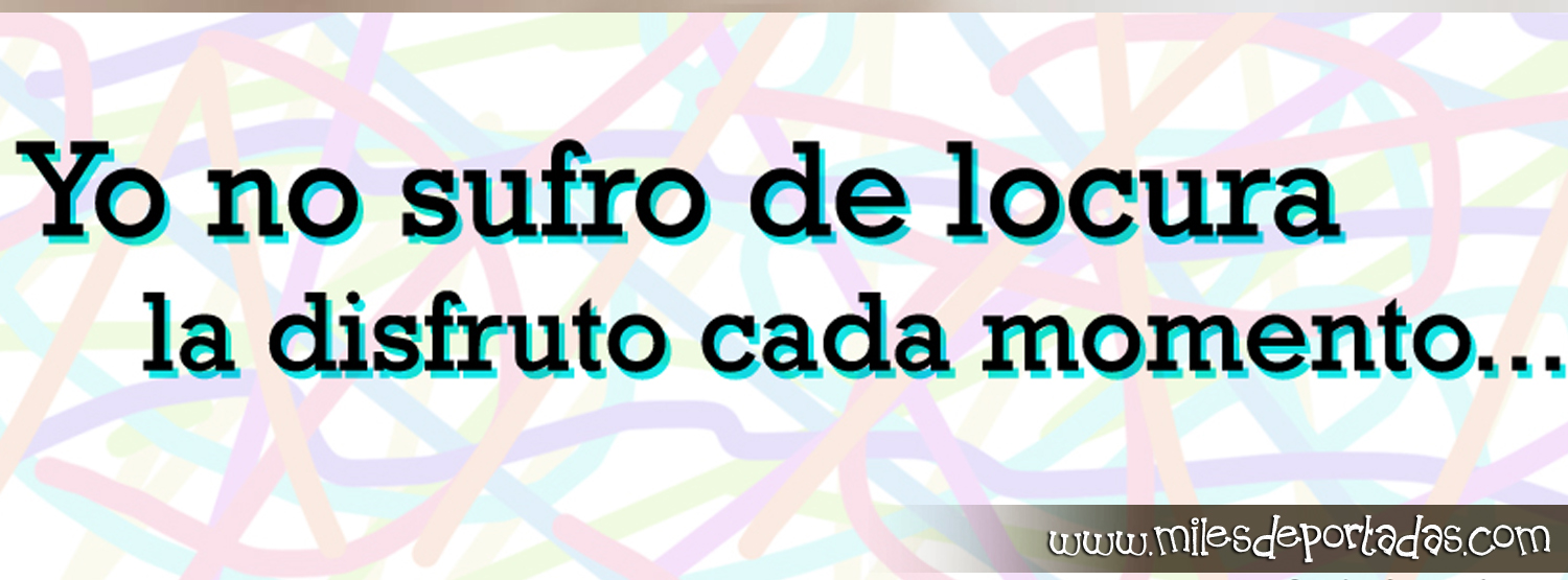 Portadas para Frases de Vida Yo no sufro de locura