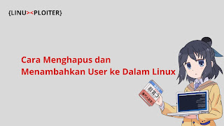 Cara Menghapus dan Menambahkan User ke Dalam Linux