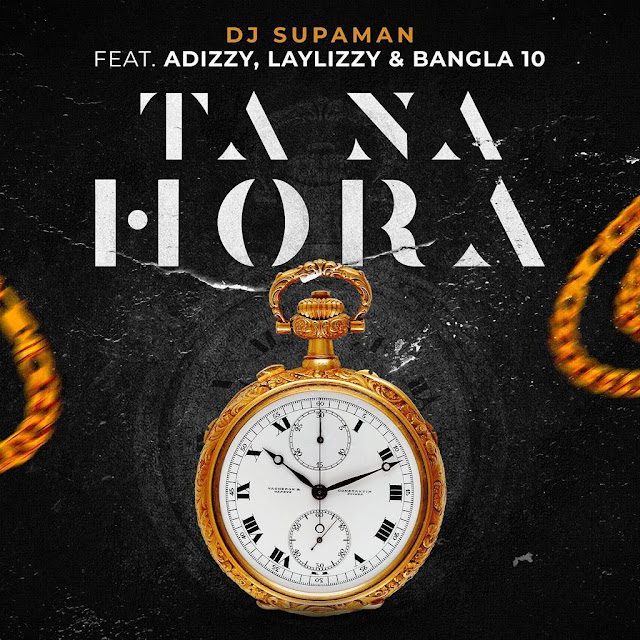 DJ Supaman -  Ta Na Hora feat. Adizzy, Laylizzy & Bangla10 (Download)