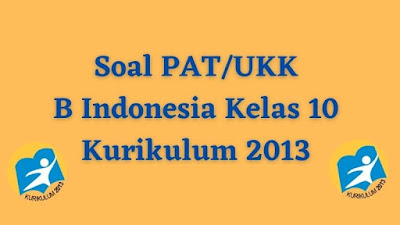 Soal PAT/UKK Bahasa Indonesia Kelas 10 Beserta Jawaban