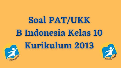 Soal PAT/UKK Bahasa Indonesia Kelas 10 Tahun 2022 Soal PAT/UKK Bahasa Indonesia Kelas 10 Beserta Jawaban