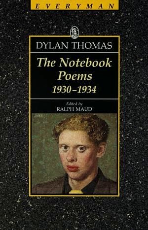 "The notebook poems" - Dylan Thomas.