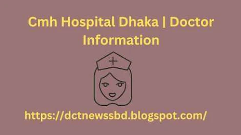 Cmh Hospital Dhaka  Doctor Information