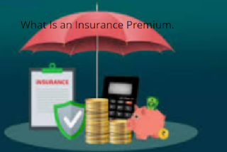 What Is an Insurance Premium.