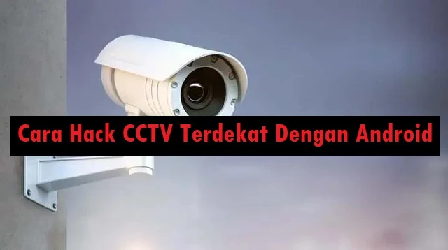 Cara Hack CCTV Terdekat Dengan Android