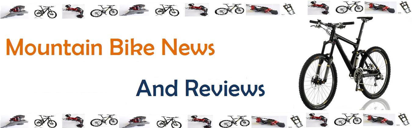 Mountain Bike News and Reviews