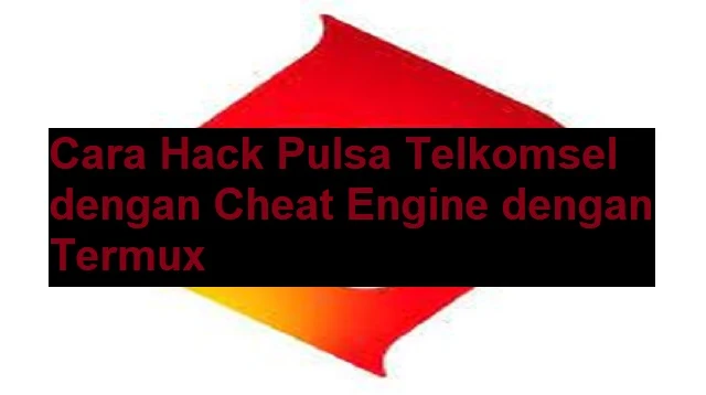 Cara Hack Pulsa Telkomsel dengan Cheat Engine