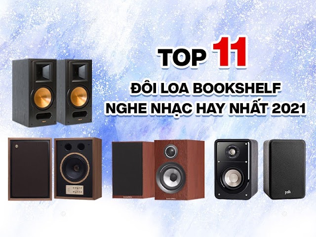 Top 11 đôi Loa Bookshelf nghe nhạc hay nhất 2021, bán chạy số 1