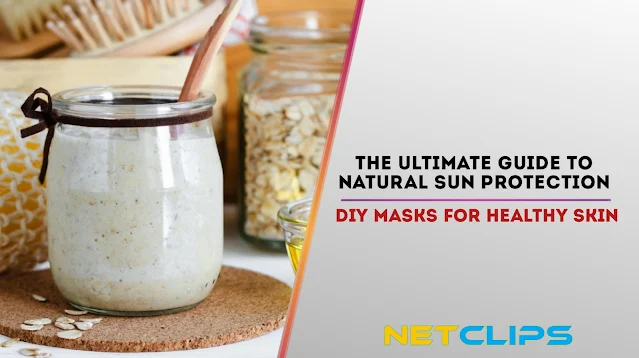 The Ultimate Guide to Natural Sun Protection: DIY Masks for Healthy Skin