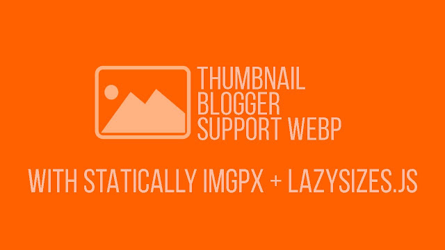 Akhirnya Thumbnail Blogger Bisa Support WEBP