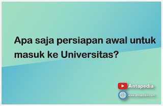 Apa saja persiapan awal untuk masuk ke Universitas?