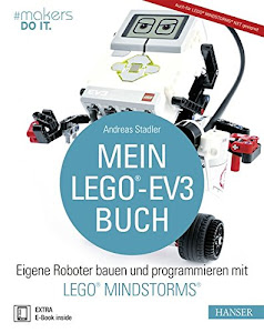 Mein LEGO®-EV3-Buch: Eigene Roboter bauen und programmieren mit LEGO® MINDSTORMS® (#makers DO IT)