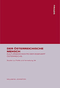 Der österreichische Mensch: Kulturgeschichte der Eigenart Österreichs (Studien zu Politik und Verwaltung, Band 94)