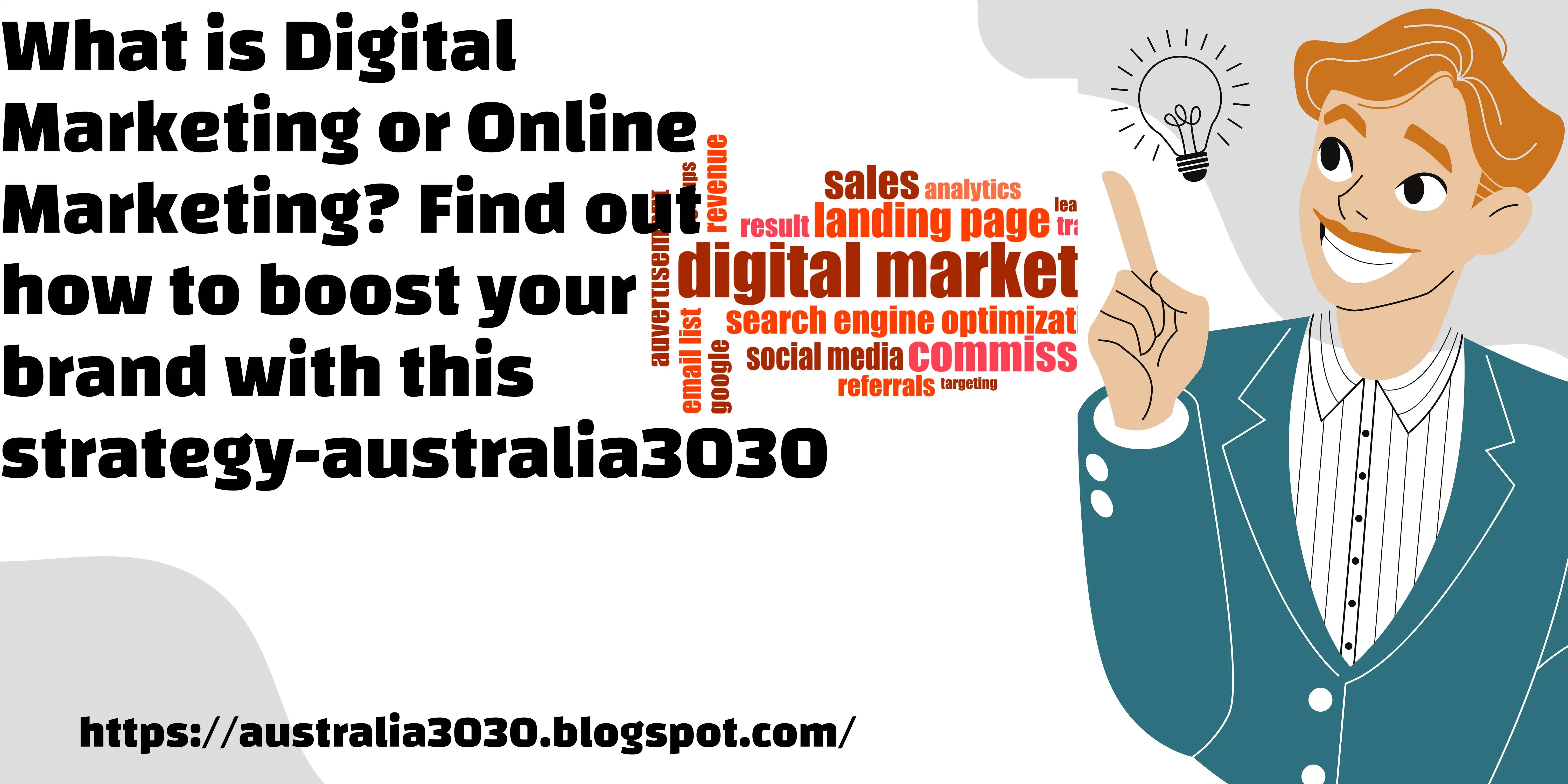 What is Digital Marketing or Online Marketing? Find out how to boost your brand with this strategy-australia3030