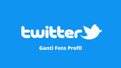 Cara Mengganti Foto Profil Twitter Terbaru