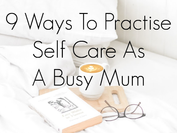 9 Ways To Practise Self Care As A Busy Mum