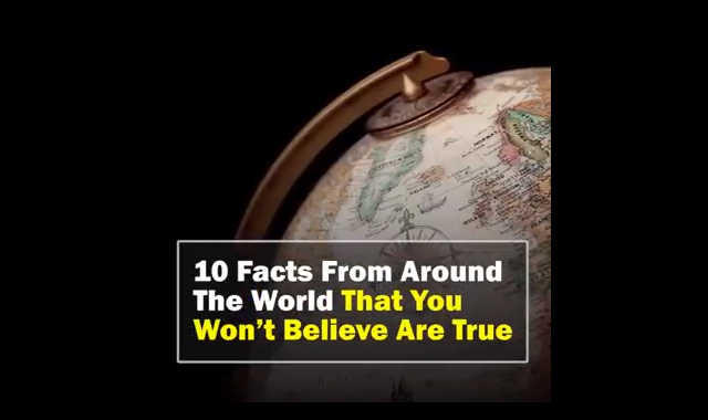 10 Amazing Facts From Around The World That You Won’t Believe Are True