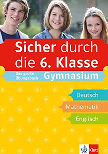 Klett Sicher durch die 6. Klasse - Das große Übungsbuch für die Fächer Deutsch, Mathematik, Englisch; sicher auf dem Gymnasium