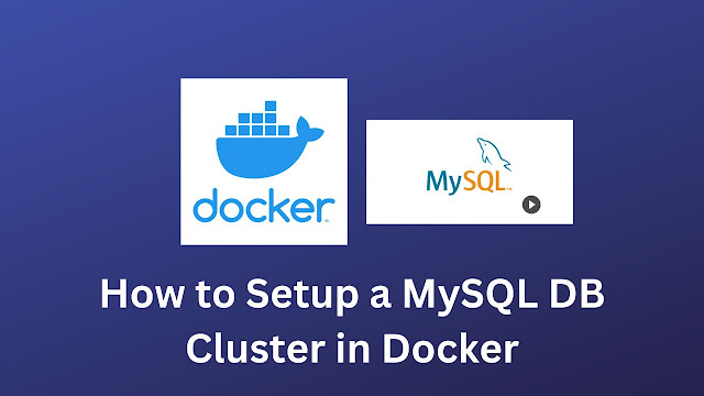 How to Setup a MySQL DB Cluster in Docker ( Docker DB Cluster)