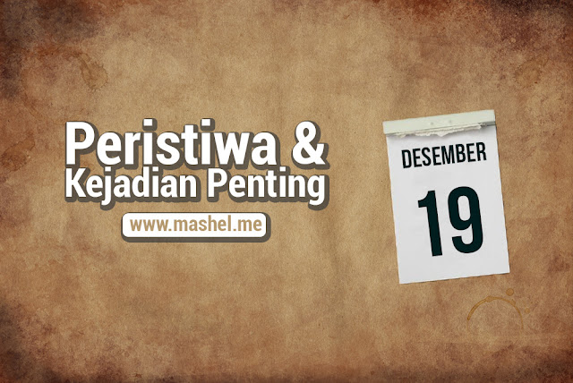 Peristiwa dan Kejadian Penting Tanggal 19 Desember