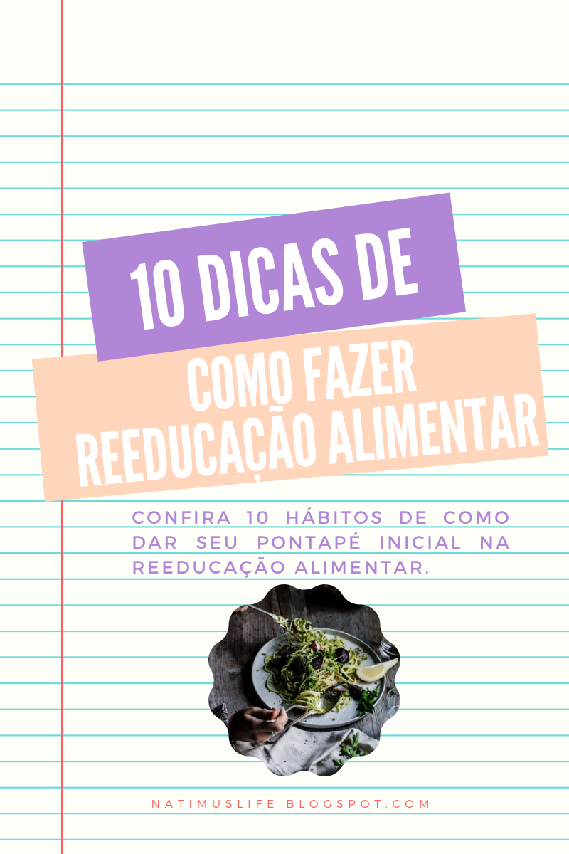 10 dicas de como fazer reeducação alimentar. Blog Natimus Life.