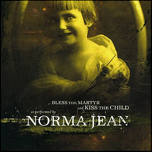 Norma Jean - Bless the Martyr and Kiss the Child (2002)